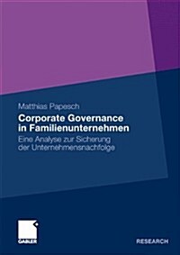 Corporate Governance in Familienunternehmen: Eine Analyse Zur Sicherung Der Unternehmensnachfolge (Paperback, 2011)