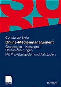 Online-Medienmanagement: Grundlagen - Konzepte - Herausforderungen. Mit Praxisbeispielen Und Fallstudien (Paperback, 2010)