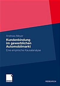 Kundenbindung Im Gewerblichen Automobilmarkt: Eine Empirische Kausalanalyse (Paperback, 2010)