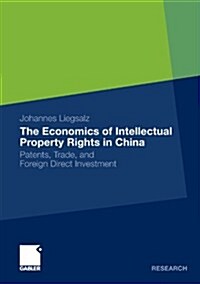 The Economics of Intellectual Property Rights in China: Patents, Trade, and Foreign Direct Investment (Paperback, 2010)
