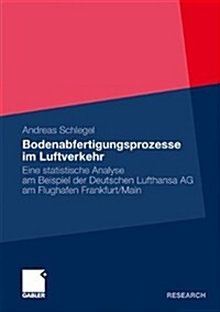 Bodenabfertigungsprozesse Im Luftverkehr: Eine Statistische Analyse Am Beispiel Der Deutschen Lufthansa AG Am Flughafen Frankfurt/Main (Paperback, 2010)