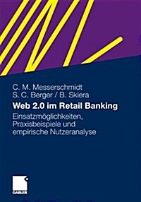 Web 2.0 Im Retail Banking: Einsatzm?lichkeiten, Praxisbeispiele Und Empirische Nutzeranalyse (Paperback, 2010)