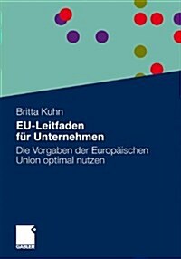 Eu-Leitfaden F? Unternehmen: Die Vorgaben Der Europ?schen Union Optimal Nutzen (Paperback, 2010)