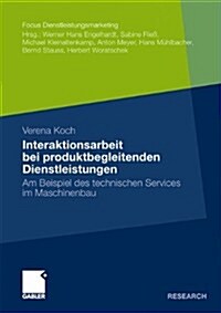 Interaktionsarbeit Bei Produktbegleitenden Dienstleistungen: Am Beispiel Des Technischen Services Im Maschinenbau (Paperback, 2010)