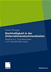Nachhaltigkeit in Der Unternehmenskommunikation: Bedeutung, Charakteristika Und Herausforderungen (Paperback, 2010)