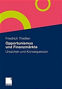 Opportunismus Und Finanzm?kte: Ursachen Und Konsequenzen (Paperback, 2011)