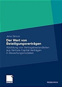 Der Wert Von Beteiligungsvertr?en: Abbildung Von Vertragsbestandteilen Aus Venture-Capital-Vertr?en in Bewertungsmodellen (Paperback, 2010)