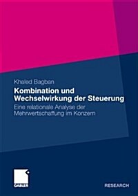 Kombination Und Wechselwirkung Der Steuerung: Eine Relationale Analyse Der Mehrwertschaffung Im Konzern (Paperback, 2011)