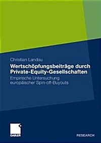 Wertsch?fungsbeitr?e Durch Private-Equity-Gesellschaften: Empirische Untersuchung Europ?scher Spin-Off-Buyouts (Paperback, 2011)