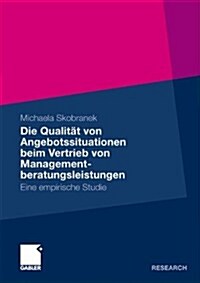 Die Qualit? Von Angebotssituationen Beim Vertrieb Von Managementberatungsleistungen: Eine Empirische Studie (Paperback, 2011)