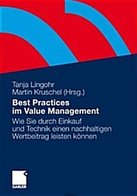 Best Practices Im Value Management: Wie Sie Durch Einkauf Und Technik Einen Nachhaltigen Wertbeitrag Leisten K?nen (Paperback, 2011)