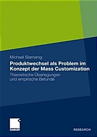 Produktwechsel ALS Problem Im Konzept Der Mass Customization: Theoretische ?erlegungen Und Empirische Befunde (Paperback, 2011)