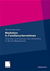 Mediation in Familienunternehmen: Chancen Und Grenzen Des Verfahrens in Der Konfliktdynamik (Paperback, 2011)