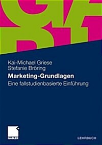 Marketing-Grundlagen: Eine Fallstudienbasierte Einf?rung (Paperback, 2011)