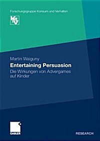 Entertaining Persuasion: Die Wirkungen Von Advergames Auf Kinder (Paperback, 2011)