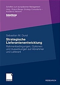 Strategische Lieferantenentwicklung: Rahmenbedingungen, Optionen Und Auswirkungen Auf Abnehmer Und Lieferant (Paperback, 2011)