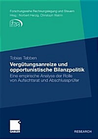 Verg?ungsanreize Und Opportunistische Bilanzpolitik: Eine Empirische Analyse Der Rolle Von Aufsichtsrat Und Abschlusspr?er (Paperback, 2011)