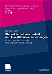 Steuerklientelunsicherheit Und Investitionsentscheidungen: Eine Modelltheoretische Und Experimentelle Analyse (Paperback, 2011)