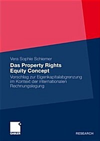 Das Property Rights Equity Concept: Vorschlag Zur Eigenkapitelabgrenzung Im Kontext Der Internationalen Rechnungslegung (Paperback, 2011)