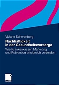 Nachhaltigkeit in Der Gesundheitsvorsorge: Wie Krankenkassen Marketing Und Pr?ention Erfolgreich Verbinden (Paperback, 2011)