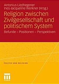 Religion Zwischen Zivilgesellschaft Und Politischem System: Befunde - Positionen - Perspektiven (Paperback, 2011)