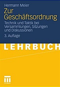 Zur Gesch?tsordnung: Technik Und Taktik Bei Versammlungen, Sitzungen Und Diskussionen (Paperback, 3, 3. Aufl. 2011)