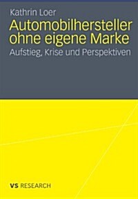 Automobilhersteller Ohne Eigene Marke: Aufstieg, Krise Und Perspektiven (Paperback, 2011)