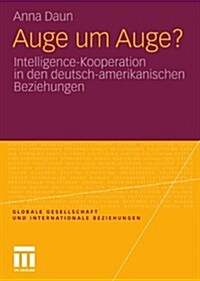 Auge Um Auge?: Intelligence-Kooperation in Den Deutsch-Amerikanischen Beziehungen (Paperback, 2011)