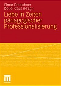 Liebe in Zeiten P?agogischer Professionalisierung (Paperback, 2011)