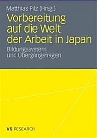 Vorbereitung Auf Die Welt Der Arbeit in Japan: Bildungssystem Und ?ergangsfragen (Paperback, 2011)