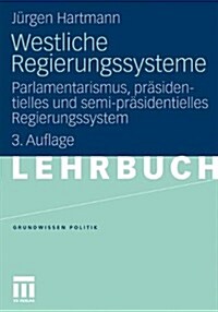 Westliche Regierungssysteme: Parlamentarismus, Pr?identielles Und Semi-Pr?identielles Regierungssystem (Paperback, 3, 3. Aufl. 2011)