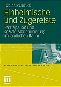 Einheimische Und Zugereiste: Partizipation Und Soziale Modernisierung Im L?dlichen Raum (Paperback, 2011)