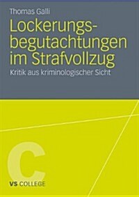 Lockerungsbegutachtungen Im Strafvollzug: Kritik Aus Kriminologischer Sicht (Paperback, 2011)