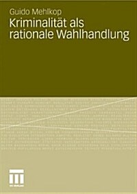 Kriminalit? ALS Rationale Wahlhandlung: Eine Erweiterung Des Modells Der Subjektiven Werterwartung Und Dessen Empirische ?erpr?ung (Paperback, 2011)