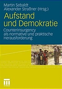 Aufstand Und Demokratie: Counterinsurgency ALS Normative Und Praktische Herausforderung (Paperback, 2011)