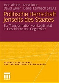 Politische Herrschaft Jenseits Des Staates: Zur Transformation Von Legitimit? in Geschichte Und Gegenwart (Paperback, 2011)