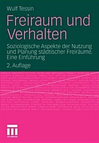 Freiraum Und Verhalten: Soziologische Aspekte Der Nutzung Und Planung St?tischer Freir?me. Eine Einf?rung (Paperback, 2, 2., Uberarbeite)