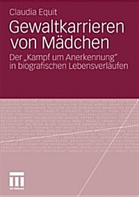 Gewaltkarrieren Von M?chen: Der Kampf Um Anerkennung in Biografischen Lebensverl?fen (Paperback, 2011)