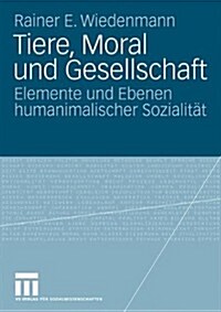 Tiere, Moral Und Gesellschaft: Elemente Und Ebenen Humanimalischer Sozialit? (Paperback, 2009)