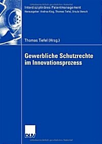 Gewerbliche Schutzrechte Im Innovationsprozess (Paperback)