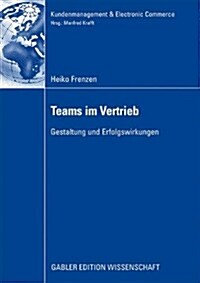 Teams Im Vertrieb: Gestaltung Und Erfolgswirkungen (Paperback, 2009)