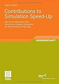 Contributions to Simulation Speed-Up: Rare Event Simulation and Short-Term Dynamic Simulation for Mobile Network Planning (Paperback, 2008)
