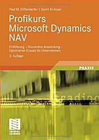Profikurs Microsoft Dynamics Nav: Einf?rung - Souver?e Anwendung - Optimierter Einsatz Im Unternehmen (Paperback, 3, 3., Uberarb. Au)
