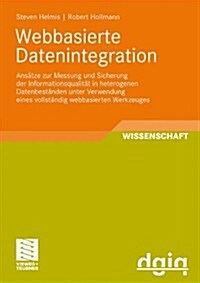 Webbasierte Datenintegration: Ans?ze Zur Messung Und Sicherung Der Informationsqualit? in Heterogenen Datenbest?den Unter Verwendung Eines Vollst (Paperback, 2009)