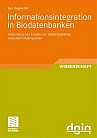 Informationsintegration in Biodatenbanken: Automatisches Finden Von Abh?gigkeiten Zwischen Datenquellen (Paperback, 2009)