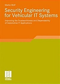 Security Engineering for Vehicular It Systems: Improving the Trustworthiness and Dependability of Automotive It Applications (Paperback, 2009)