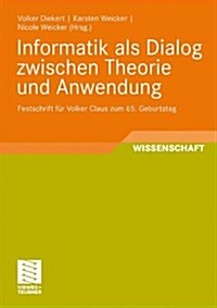 Informatik ALS Dialog Zwischen Theorie Und Anwendung: Festschrift F? Volker Claus Zum 65. Geburtstag (Paperback, 2009)