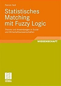 Statistisches Matching Mit Fuzzy Logic: Theorie Und Anwendung in Sozial- Und Wirtschaftswissenschaften (Paperback, 2009)