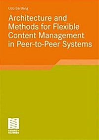 Architecture and Methods for Flexible Content Management in Peer-to-peer Systems (Paperback)