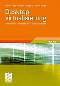 Desktopvirtualisierung: Definitionen - Architekturen - Business-Nutzen (Paperback, 2010)